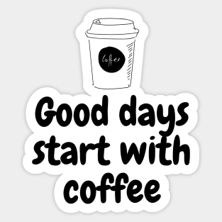 Good Days Start With Coffee Sticker